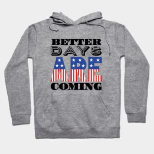 Better Days Are Coming 2021 USA Patriotic Flag Hoodie